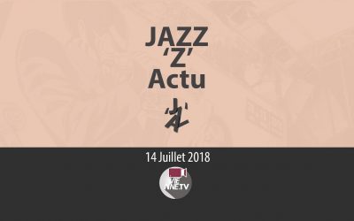 JAZZ ‘Z’ Actu 14 07 2018