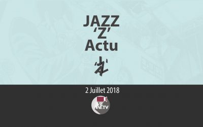 JAZZ ‘Z’ Actu 02 07 2018