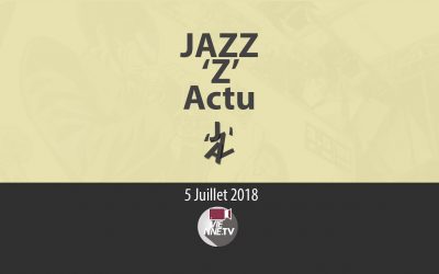 JAZZ ‘Z’ Actu  05 07 2018