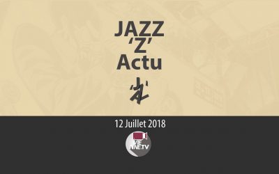 JAZZ ‘Z’ Actu 12 07 2018