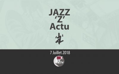 JAZZ ‘Z’ Actu  07 07 2018