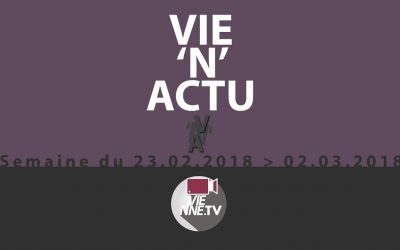 VIE’N’ACTU semaine 23.02.2018 – 02.03.2018