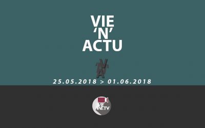 Vie’N’Actu 25 05 2018 – 01.06.2018