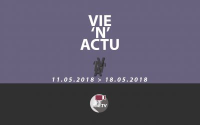 Vie’N’Actu  11 05 2018 – 18.05.2018