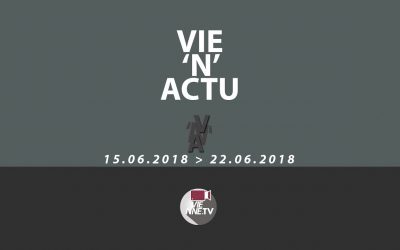 Vie’N’Actu 15.06.2018 – 22.06.2018