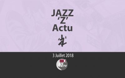 JAZZ ‘Z’ Actu 03 07 2018