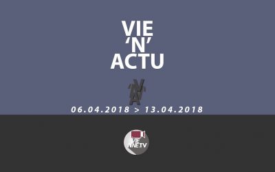 Vie’N’Actu 06 04 2018 – 13 04 2018