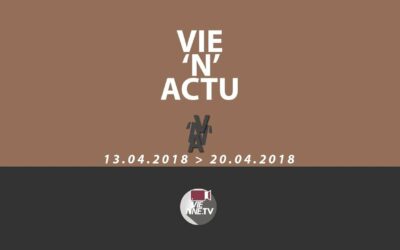 Vie’N’Actu 13 04 2018 – 20 04 2018