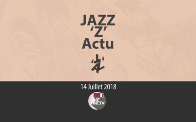 JAZZ ‘Z’ Actu 14 07 2018