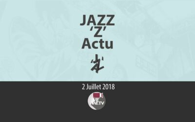 JAZZ ‘Z’ Actu 02 07 2018
