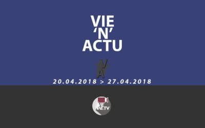 Vie’N’Actu 20 04 2018 / 27 04 2018
