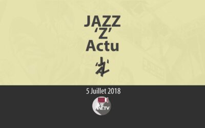 JAZZ ‘Z’ Actu 05 07 2018