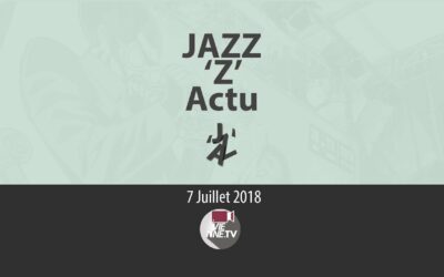 JAZZ ‘Z’ Actu 07 07 2018