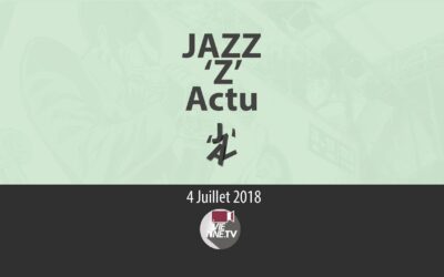 JAZZ ‘Z’ Actu 04 07 2018