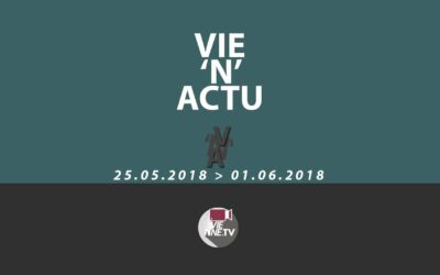 Vie’N’Actu 25 05 2018 – 01.06.2018