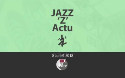 JAZZ ‘Z’ Actu 08 07 2018