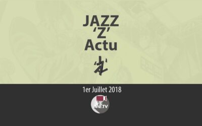 JAZZ ‘Z’ Actu 01 07 2018