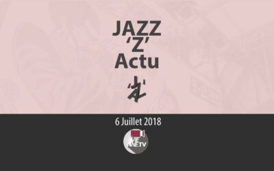 JAZZ »Z’ Actu 06 07 2018